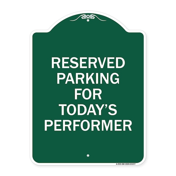 Signmission Parking Reserved for Todays Performer, Green & White Aluminum Sign, 18" x 24", GW-1824-23377 A-DES-GW-1824-23377 - main